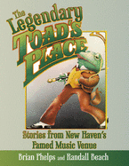 The Legendary Toad's Place: Stories from New Haven's Famed Music Venue