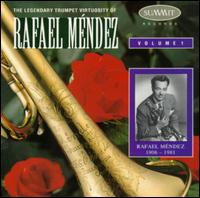 The Legendary Trumpet Virtuosity of Rafael Mndez Volume I - Rafael Mendez