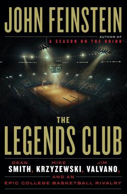 The Legends Club: Dean Smith, Mike Krzyzewski, Jim Valvano, and an Epic College Basketball Rivalry - Feinstein, John