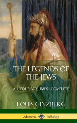 The Legends of the Jews: All Four Volumes - Complete (Hardcover) - Ginzberg, Louis, and Szold, Henrietta