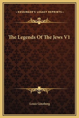 The Legends of the Jews V1 - Ginzberg, Louis, Professor