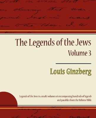 The Legends of the Jews - Volume 3 - Louis Ginzberg, Ginzberg