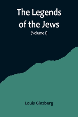 The Legends of the Jews( Volume I) - Ginzberg, Louis