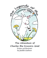 The Legends of the Unicorn Goat: The Adventure of Charlie the Unicorn Goat; Book 1