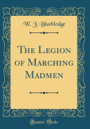 The Legion of Marching Madmen (Classic Reprint)