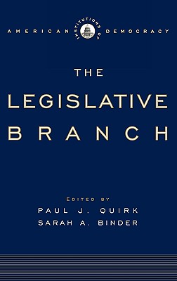 The Legislative Branch - Quirk, Paul J (Editor), and Binder, Sarah A (Editor)