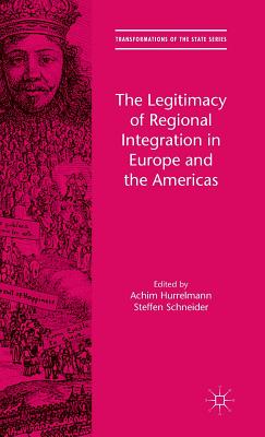 The Legitimacy of Regional Integration in Europe and the Americas - Hurrelmann, Achim (Editor), and Schneider, Steffen, Dr. (Editor)