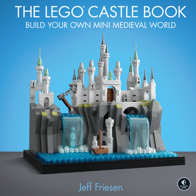 The Lego Castle Book: Build Your Own Mini Medieval World - Friesen, Jeff