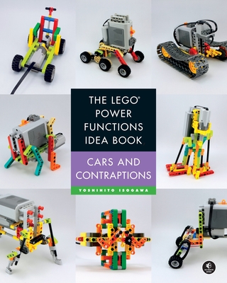 The Lego Power Functions Idea Book, Volume 2: Cars and Contraptions - Isogawa, Yoshihito