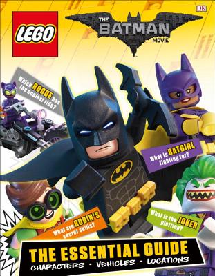 The Lego(r) Batman Movie: The Essential Guide: Characters, Vehicles, Locations - DK