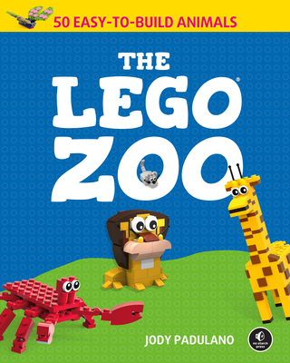 The Lego Zoo: 50 Easy-To-Build Animals - Padulano, Jody