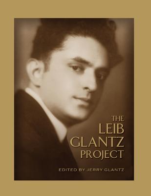 The Leib Glantz Project: Forty-three New Arrangements of the Compositions of Cantor and Composer Leib Glantz - Glantz, Jerry