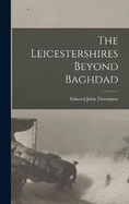 The Leicestershires Beyond Baghdad