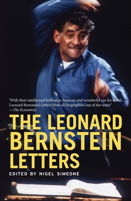 The Leonard Bernstein Letters - Simeone, Nigel (Editor), and Bernstein, Leonard