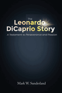 The Leonardo DiCaprio Story: A Testament to Perseverance and Passion