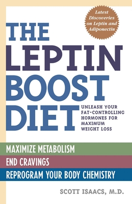 The Leptin Boost Diet: Unleash Your Fat-Controlling Hormones for Maximum Weight Loss - Isaacs, Scott, MD, Facp