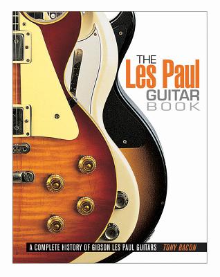 The Les Paul Guitar Book - Bacon, Tony