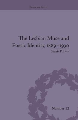 The Lesbian Muse and Poetic Identity, 1889-1930 - Parker, Sarah