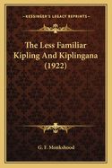 The Less Familiar Kipling and Kiplingana (1922)