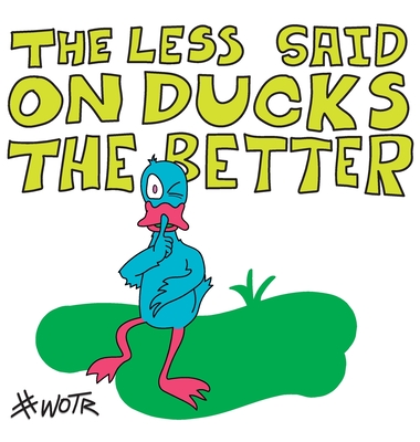 The Less Said On Ducks, the Better - 