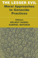 The Lesser Evil: Moral Approaches to Genocide Practices