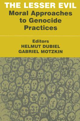 The Lesser Evil: Moral Approaches to Genocide Practices - Dubiel, Helmut (Editor), and Motzkin, Gabriel (Editor)