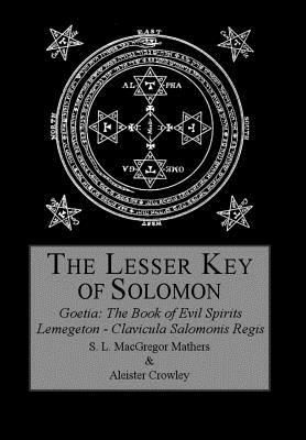 The Lesser Key of Solomon - Crowley, Aleister, and Mathers, S L MacGregor