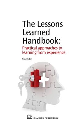 The Lessons Learned Handbook: Practical Approaches to Learning from Experience - Milton, Nick