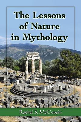 The Lessons of Nature in Mythology - McCoppin, Rachel S