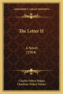 The Letter H: A Novel (1904)