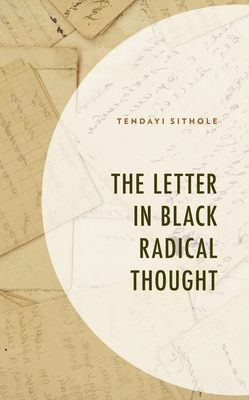 The Letter in Black Radical Thought - Sithole, Tendayi