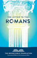 The Letter to the Romans (The Bridge Bible Translation): Connecting the Biblical to the Contemporary World