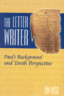 The Letter Writer: Paul's Background and Torah Perspective