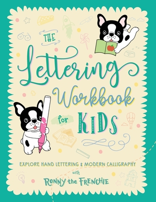 The Lettering Workbook for Kids: Explore Hand Lettering & Modern Calligraphy with Ronny the Frenchie - Ronny the Frenchie, and Garden, Ricca's