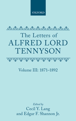 The Letters of Alfred Lord Tennyson: Volume III: 1871-1892 - Tennyson, Alfred, Lord, and Lang, Cecil Y. (Editor), and Shannon, Edgar F. (Editor)