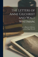 The Letters of Anne Gilchrist and Walt Whitman;