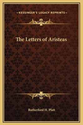 The Letters of Aristeas - Platt, Rutherford H