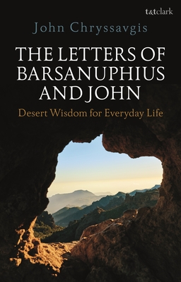 The Letters of Barsanuphius and John: Desert Wisdom for Everyday Life - Chryssavgis, John