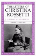 The Letters of Christina Rossetti v. 4; 1887-1894 - Rossetti, Christina, and Harrison, Antony H. (Editor)