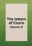 The Letters of Cicero Volume II