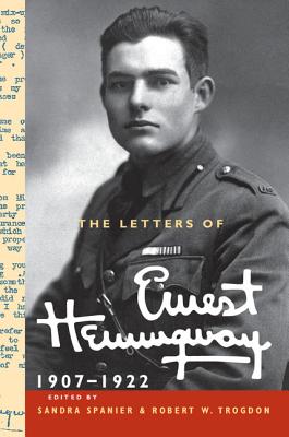 The Letters of Ernest Hemingway: Volume 1, 1907-1922 - Hemingway, Ernest, and Spanier, Sandra (Editor), and Trogdon, Robert W. (Editor)