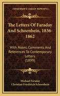 The Letters of Faraday and Schoenbein, 1836-1862, with Notes, Comments and References to Contemporary Letters