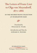 The Letters of Franz Liszt to Olga Von Meyendorff, 1871-1886: In the Mildred Bliss Collection at Dumbarton Oaks