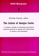 The Letters of Georges Cuvier: A Summary Calendar of Manuscript and Printed Materials Preserved in Europe, the United States of America, and Australasia - Outram, Dorinda