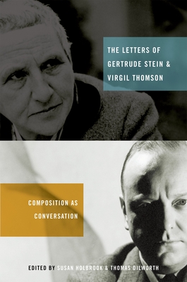 The Letters of Gertrude Stein and Virgil Thomson: Composition as Conversation - Holbrook, Susan (Editor), and Dilworth, Thomas (Editor)