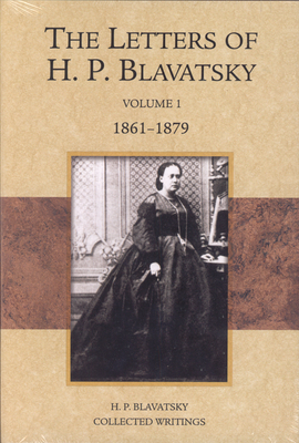 The Letters of H. P. Blavatsky: Volume 1 1861-1879 - Blavatsky, H. P.