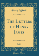 The Letters of Henry James, Vol. 1 (Classic Reprint)