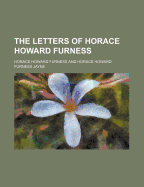 The Letters of Horace Howard Furness (Volume 1)