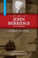 The Letters of John Berridge of Everton: A Singular Spirituality (PB)