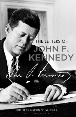 The Letters of John F. Kennedy - Sandler, Martin W. (Editor), and Kennedy, John F.